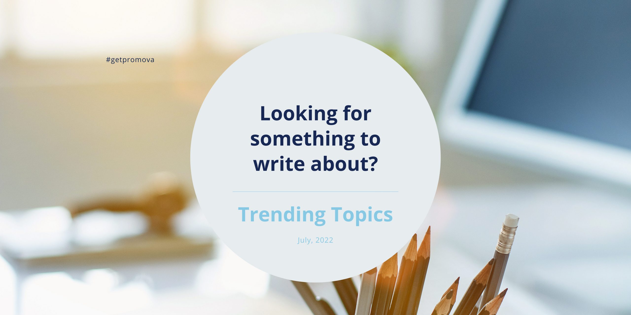 Featured image for “July 2022 Trending Writing Topics”