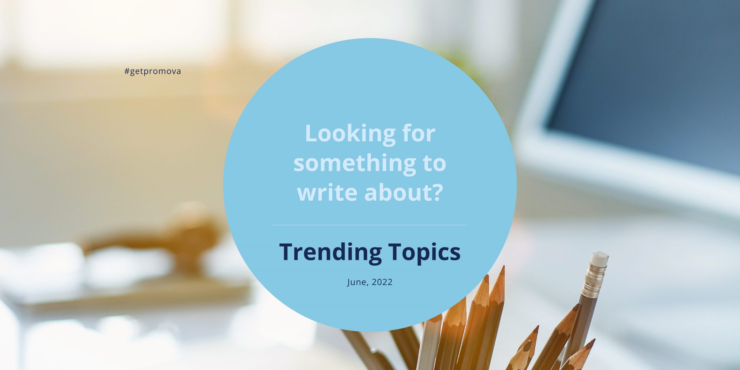 Featured image for “June 2022 Trending Writing Topics”