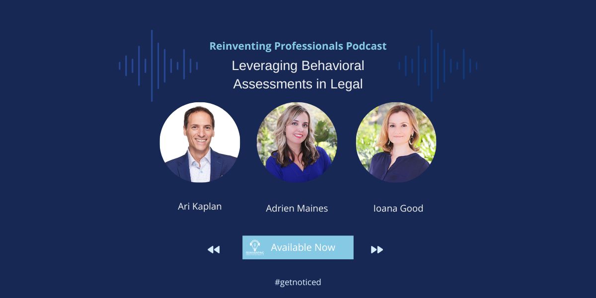Featured image for “Leveraging Behavioral Assessments in Legal, Released by the Reinventing Professionals podcast  ”