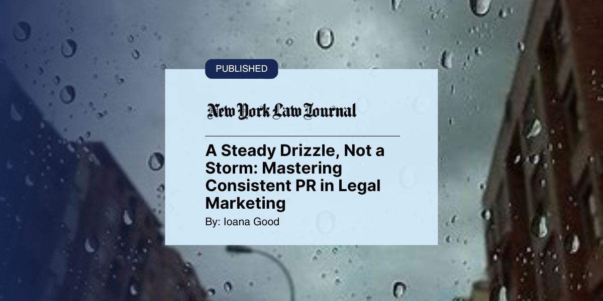 Featured image for “A Steady Drizzle, Not a Storm: Mastering Consistent PR in Legal Marketing”